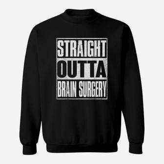 Straight Outta Brain Surgery Hospital Recovery Gifts Sweat Shirt - Seseable