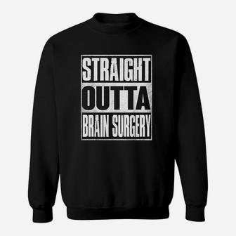 Straight Outta Brain Surgery Hospital Recovery Sweat Shirt - Seseable