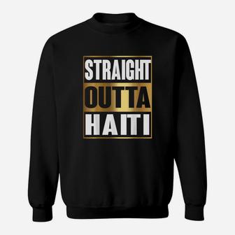 Straight Outta Haiti Republic Of Haiti Gift Sweat Shirt - Seseable