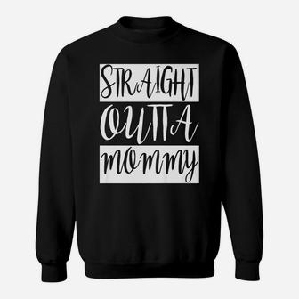 Straight Outta Mommy Sweat Shirt - Seseable