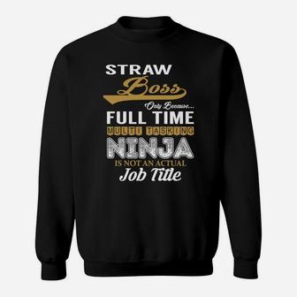 Straw Boss Only Because Full Time Multi Tasking Ninja Is Not An Actual Job Title Shirts Sweat Shirt - Seseable