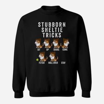 Stubborn Shetland Sheepdog Tricks Funny Dog Gift Sweat Shirt - Seseable