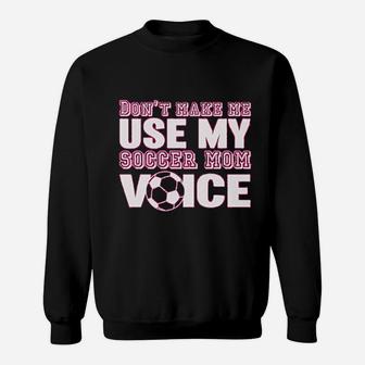 Styles Dont Make Me Use My Soccer Mom Voice Graphic Sweat Shirt - Seseable
