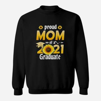 Sunflower Graduation Proud Mom Of A Class Of 2021 Graduate Sweat Shirt - Seseable