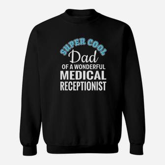 Super Cool Dad Of Medical Receptionist Funny Gift Sweat Shirt - Seseable