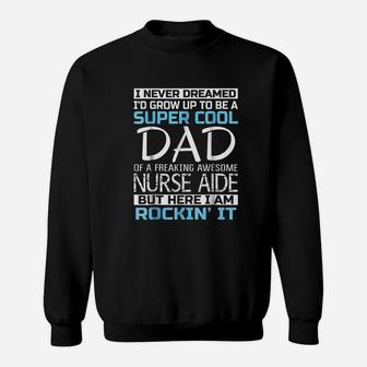 Super Cool Dad Of Nurse Aide Fathers Day Gift Sweat Shirt - Seseable
