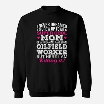 Super Cool Mom Of Oilfield Worker Mothers Day Gift Sweat Shirt - Seseable