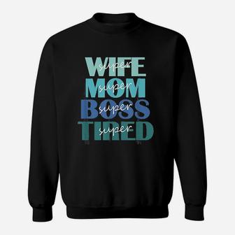Super Wife Mom Boss And Tired Sweat Shirt - Seseable