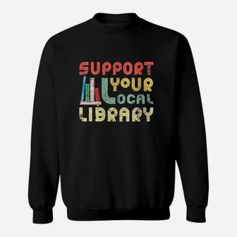 Support Your Local Library Book Readers Lovers Sweat Shirt - Seseable