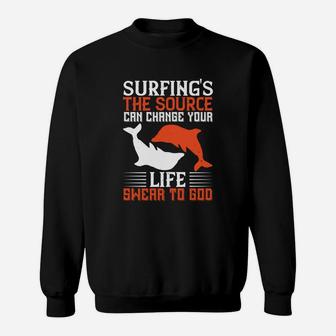 Surfing's The Source Can Change Your Life Swear To God Sweat Shirt - Seseable