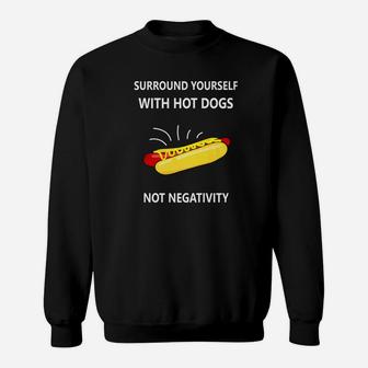 Surround Yourself With Hot Dogs Not Negativity Funny Premium Sweat Shirt - Seseable