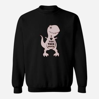T-rex Valentine's Day I Love You This Much Sweat Shirt - Seseable