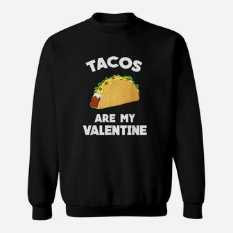 Tacos Are My Valentine Funny Valentine's Day Sweat Shirt - Seseable