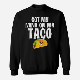Tacos Got My Mind On My Taco Funny Dog s Food Gifts Sweat Shirt - Seseable