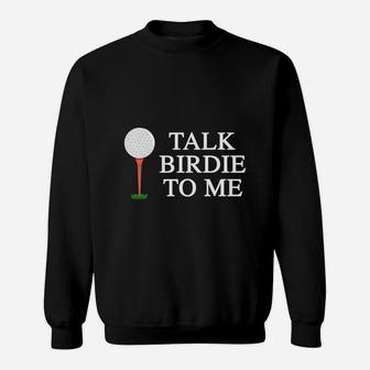 Talk Birdie To Me Golf T-shirt Ball Maker Golf Players Sweat Shirt - Seseable
