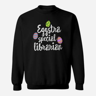 Teacher Easter Gif Eggstra Special Librarian Cute Sweat Shirt - Seseable