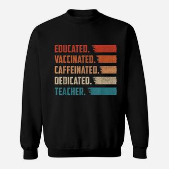 Teacher Gift Educated Vaccinated Caffeinated Dedicated Sweat Shirt - Seseable