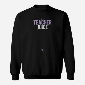Teacher Juice Funny Wine Saying Sweat Shirt - Seseable