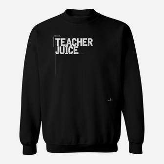 Teacher Juice Wine Funny Saying Mom Sweat Shirt - Seseable