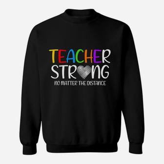 Teacher Strong No Matter The Distance Sweat Shirt - Seseable