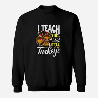 Teacher Thanksgiving I Teach The Cutest Little Turkeys Gift Sweat Shirt - Seseable