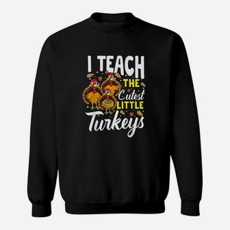 Teacher Thanksgiving I Teach The Cutest Little Turkeys Sweat Shirt - Seseable