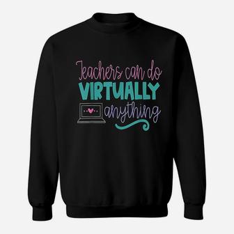 Teachers Can Do Virtually Anything Online Distance Learning Sweat Shirt | Seseable CA
