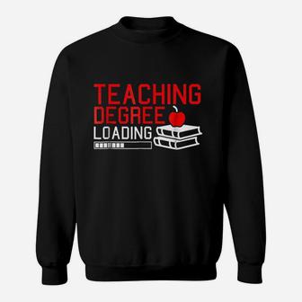 Teaching Degree Loading Future Teacher Saying Sweat Shirt - Seseable