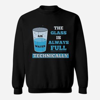 Technically The Glass Is Always Full Science Sweat Shirt - Seseable
