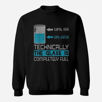 Technically The Glass Is Completely Full Cool Gift Sweatshirt - Seseable