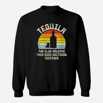 Tequila Glue Holding 2020 Shitshow Together Funny Sweatshirt - Seseable