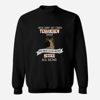 Tervueren Hunde Fan Tee - Besser als deins Spruch Sweatshirt - Seseable