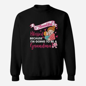 Thankful And Blessed Because I Am Going To Be A Grandma Sweat Shirt - Seseable