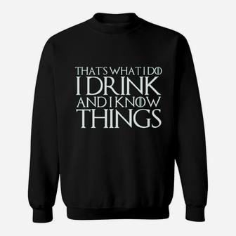 That Is What I Do I Drink And I Know Things Sweatshirt - Seseable