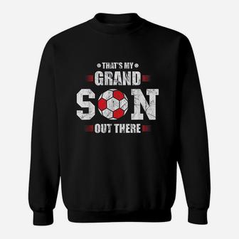 Thats My Grandson Out There Soccer Fan Grandpa Grandma Gift Sweatshirt - Seseable