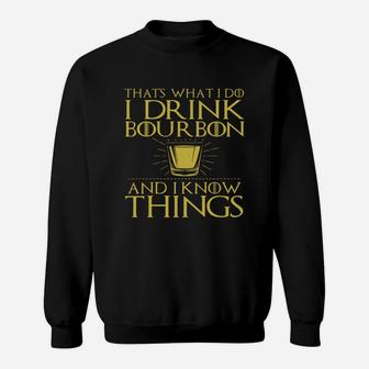 Thats What I Do I Drink Bourbon And I Know Things Tshirt 1 Sweat Shirt - Seseable