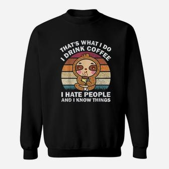 That's What I Do I Drink Coffee I Hate People Funny Sloth Sweat Shirt - Seseable