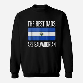 The Best Dads Are Salvadorian El Salvador Flag Sweat Shirt - Seseable