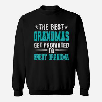 The Best Grandmas Get Promoted To Great Grandmas Sweat Shirt - Seseable