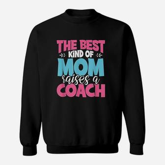 The Best Kind Of Mom Raises A Coach Practitioner Moms Sweat Shirt - Seseable