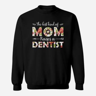 The Best Kind Of Mom Raises A Dentist Floral Gift For Mom Job Title Sweat Shirt - Seseable