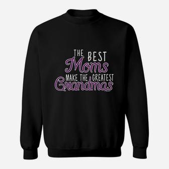 The Best Moms Make Greatest Grandmas Sweat Shirt - Seseable