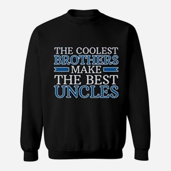The Coolest Brothers Make The Best Uncles Sweat Shirt - Seseable