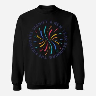 The Fire Works Signify A New Year Beginning Best Wishes For You Sweatshirt - Seseable