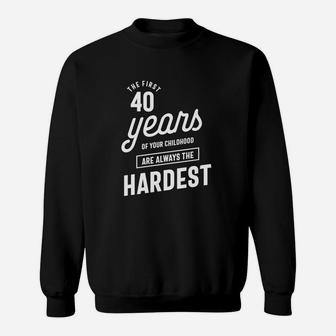 The First 40 Years Of Your Childhood Are Always The Hardest Sweatshirt - Seseable