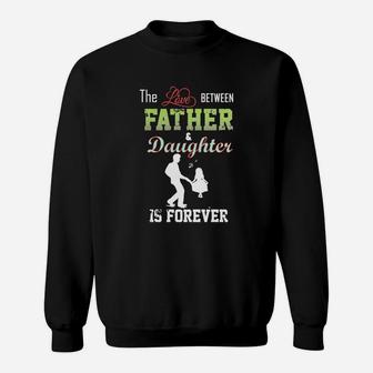 The Love Between Father And Daughter Is Forever T Shirt Sweat Shirt - Seseable