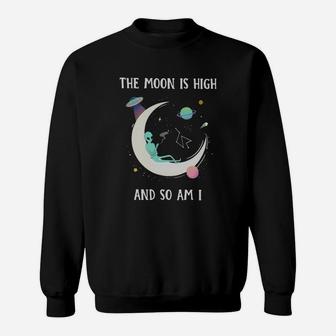 The Moon Is High And So Am I Shirt Sweat Shirt - Seseable