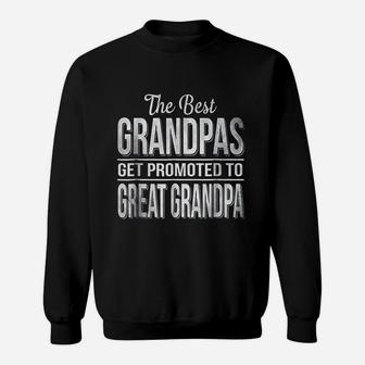 The Only Best Grandpas Get Promoted To Great Grandpa Sweat Shirt - Seseable