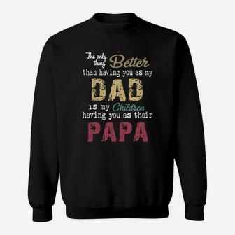 The Only Thing Better Than Having You As My Dad Children Papa Vintage Shirt Sweat Shirt - Seseable
