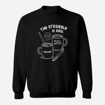 The Struggle Is Real Frustrated Fine Artist Sweat Shirt - Seseable